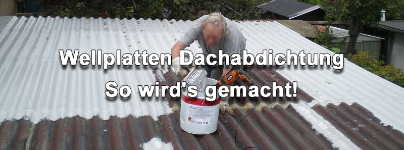 Die Wellplatten Dachbeschichtung - Eternit Flachdach Wellplatten Dachabdichtung!